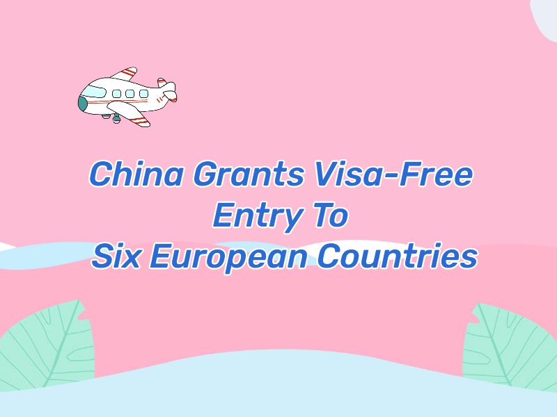China Grants Visa-Free Entry To Six Europ
